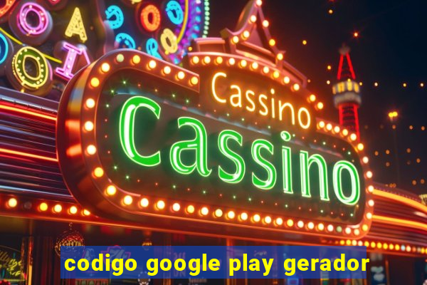 codigo google play gerador